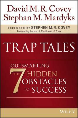 Trap Tales: Outsmarting the 7 Hidden Obstacles to Success by Stephan M. Mardyks, David M. R. Covey