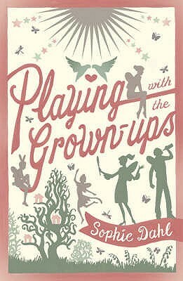 Playing with the Grown-Ups Playing with the Grown-Ups Playing with the Grown-Ups by Sophie Dahl