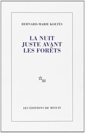 La nuit juste avant les forêts by Bernard-Marie Koltès