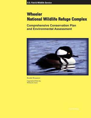 Wheeler National Wildlife Refuge Complex Comprehensive Conservation Plan and Environmental Assessment by U. S. Fish &. Wildlife Service