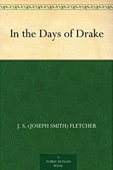 In the Days of Drake by J.S. Fletcher