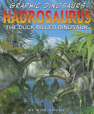 Hadrosaurus: The Duck-Billed Dinosaur by Rob Shone