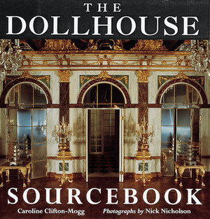 The Dollhouse Sourcebook by Caroline Clifton-Mogg, Nick Nicholson