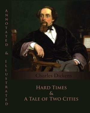 Hard Times & A Tale of Two Cities (Annotated & Illustrated) by 