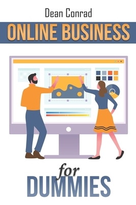 Online Business for Dummies: Gain Financial Independence with the Complete Guide to the World of Online Business and Money Making through Passive I by Dean Conrad