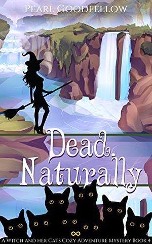 Dead. Naturally by Pearl Goodfellow, Pearl Goodfellow