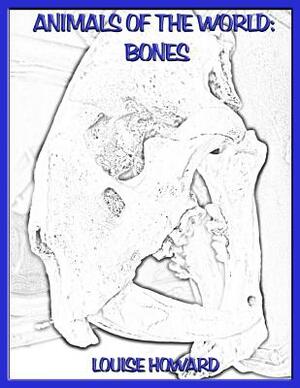 Animals of the world: Bones by Louise Howard