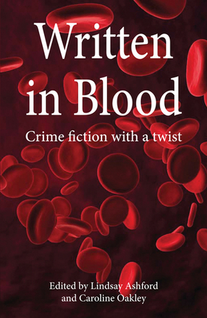 Written In Blood: Crime Short Stories By Women From Wales by Lindsay Ashford, Caroline Oakley