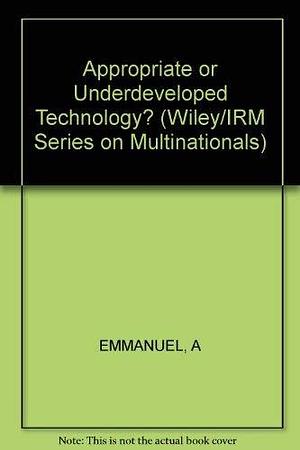 Appropriate Or Underdeveloped Technology? by Arghiri Emmanuel, Celso Furtado, Hartmut Elsenhans