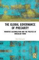 The Global Governance of Precarity: Primitive Accumulation and the Politics of Irregular Work by Nick Bernards