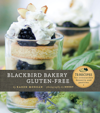 Blackbird Bakery Gluten-Free by Karen Morgan