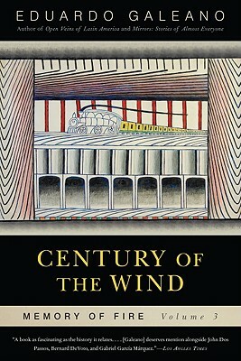 Century of the Wind: Memory of Fire, Volume 3 by Eduardo Galeano