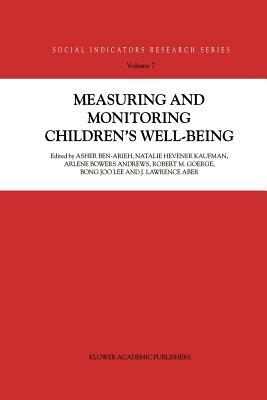 Measuring and Monitoring Children's Well-Being by Asher Ben-Arieh, Arlene Bowers Andrews, Natalie Hevener Kaufman