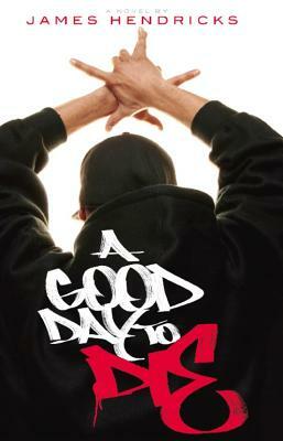 A Good Day to Die by James Hendricks