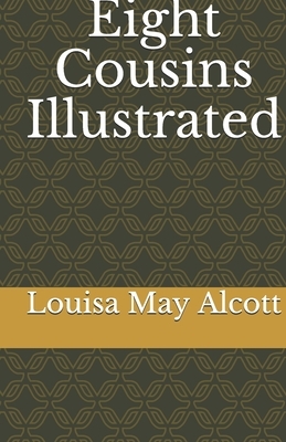 Eight Cousins Illustrated by Louisa May Alcott