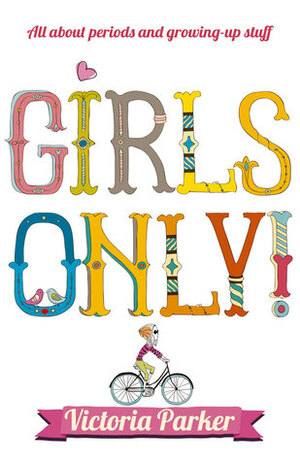 Girls Only! All About Periods and Growing-Up Stuff by Victoria Parker