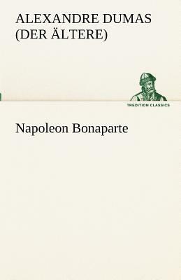 Napoleon Bonaparte by Alexandre Dumas