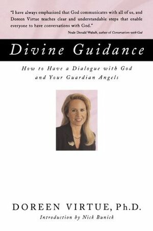 Divine Guidance: How to Have a Dialogue with God and Your Guardian Angels by Doreen Virtue, Nick Bunick