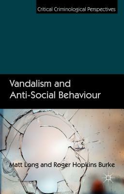 Vandalism and Anti-Social Behaviour by Roger Hopkins Burke, Matt Long