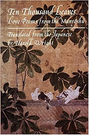 Ten Thousand Leaves: Love Poems from the Man'yōshū by Ōtomo no Yakamochi