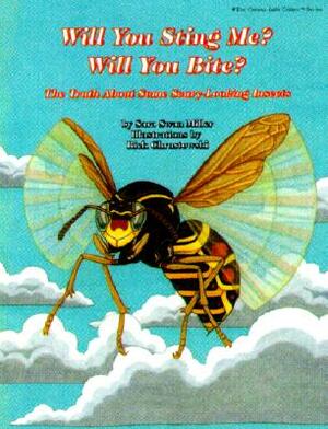 Will You Sting Me? Will You Bite?: The Truth about Some Scary-Looking Insects by Sara Swan Miller