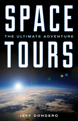 Space Tours: The Ultimate Adventure by Jeff Dondero