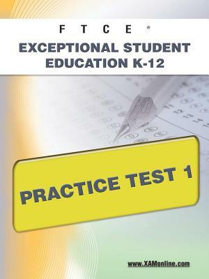 FTCE Exceptional Student Education K-12 Practice Test 1 by Sharon A. Wynne