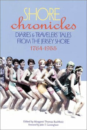 Shore Chronicles: Diaries and Travelers' Tales from the Jersey Shore 1764-1955 by Margaret Thomas Buchholz