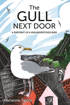 The Gull Next Door: A Portrait of a Misunderstood Bird by Marianne Taylor