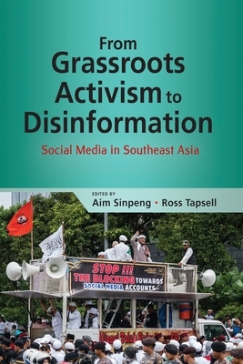 From Grassroots Activism to Disinformation: Social Media in Southeast Asia by 