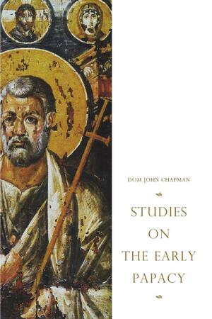 Studies on the Early Papacy by John Chapman