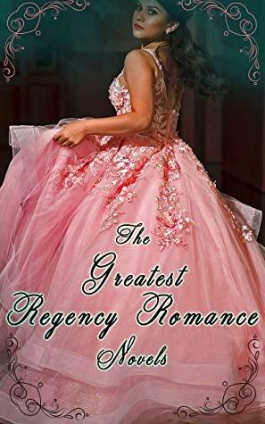 The Greatest Regency Romance Novels: Camilla, Dangerous Liaisons, Pride and Prejudice, The Fortunate Foundlings, Vanity Fair, Pamela... by William Makepeace Thackeray, Maria Edgeworth, Mrs. Olifant, Pierre Choderlos de Laclos, Georgette Heyer, Eliza Fowler Haywood, Mary Wollstonecraft, Samuel Richardson, Henry Fielding, Jane Austen, Frances Burney