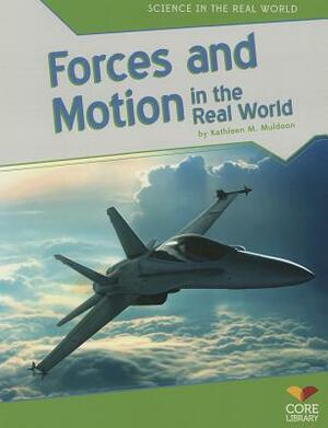 Forces and Motion in the Real World by Kathleen M. Muldoon