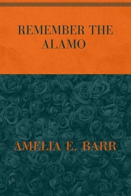 Remember the Alamo: Special Version by Amelia Edith Huddleston Barr