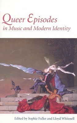 Queer Episodes in Music and Modern Identity by Sophie Fuller, Lloyd Whitesell