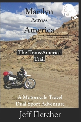 Marilyn Across America: The Trans-America Trail by Jeff Fletcher