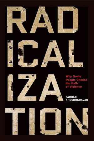 Radicalization: Why Some People Choose the Path of Violence by Jane Marie Todd, Farhad Khosrokhavar