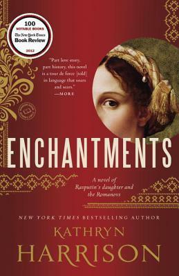 Enchantments: A novel of Rasputin's daughter and the Romanovs by Kathryn Harrison