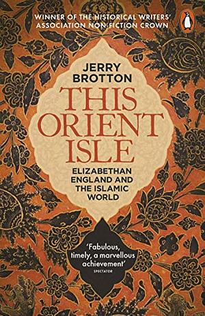 This Orient Isle: Elizabethan England and the Islamic World by Jerry Brotton