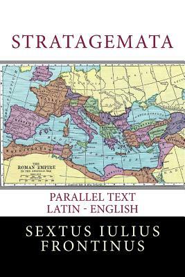 Stratagemata: Parallel Text Latin - English by Sextus Iulius Frontinus