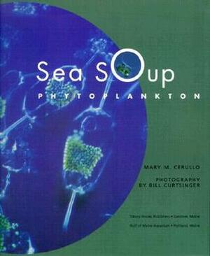 Sea Soup: Phytoplankton by Bill Curtsinger, Mary M. Cerullo