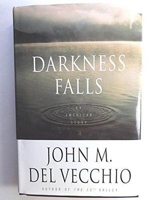 Darkness Falls: An American Story by John M. Del Vecchio