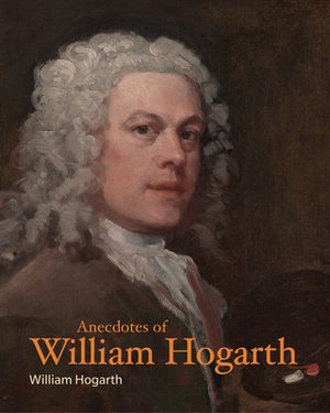 Anecdotes of William Hogarth by William Hogarth