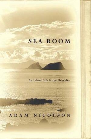 Sea Room: An Island Life In The Hebrides by Adam Nicolson
