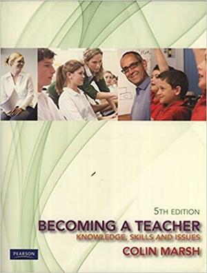 Becoming a Teacher: Knowledge, Skills and Issues by Colin J. Marsh