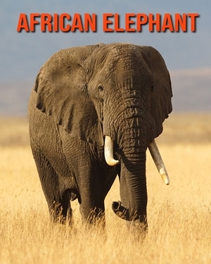 African Elephant: Fun Learning Facts About African Elephant by Sybil Edward