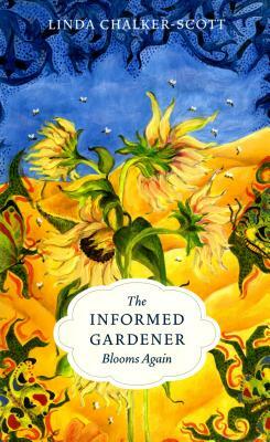 The Informed Gardener Blooms Again by Linda Chalker-Scott