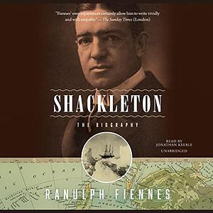 Shackleton: The Biography by Ranulph Fiennes, Ranulph Fiennes