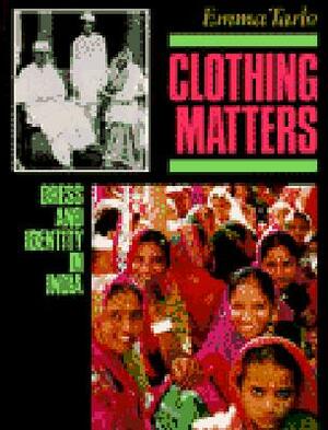 Clothing Matters: Dress and Identity in India by Emma Tarlo