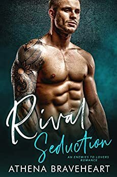 Rival Seduction: Enemies to Lovers Romance by Athena Braveheart